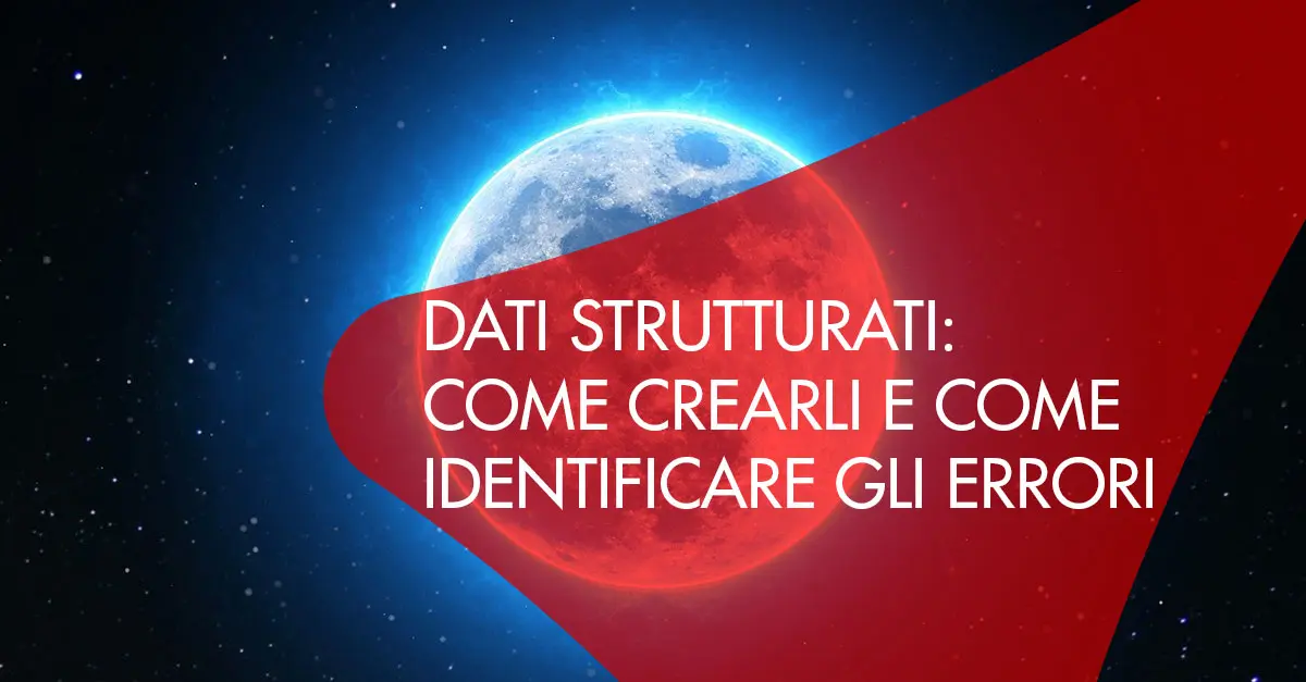 Dati strutturati: come crearli e come identificare gli errori