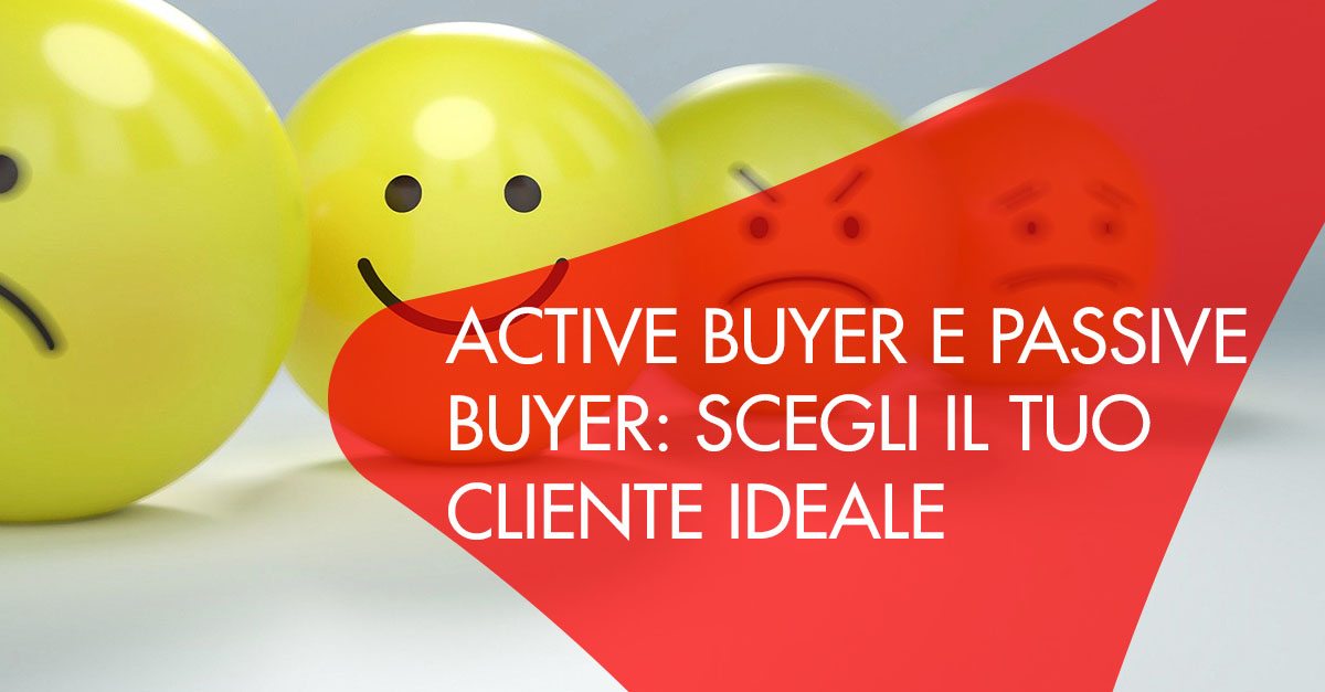 Active buyer e passive buyer: scegli il tuo cliente ideale