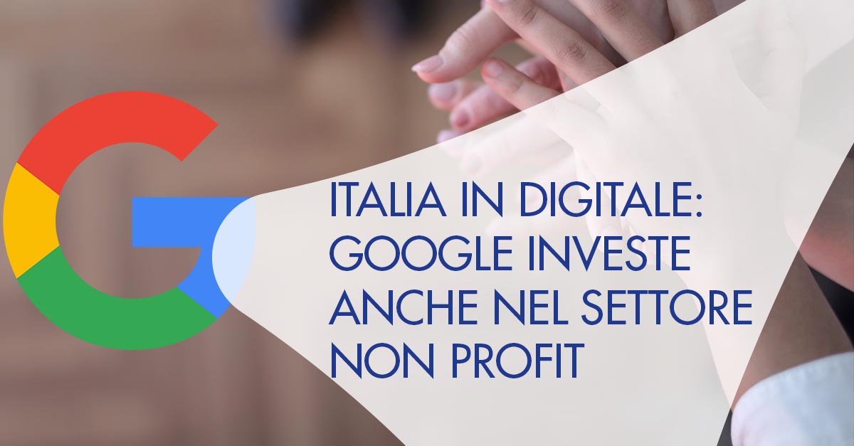 Italia in Digitale: Google investe anche nel settore non profit