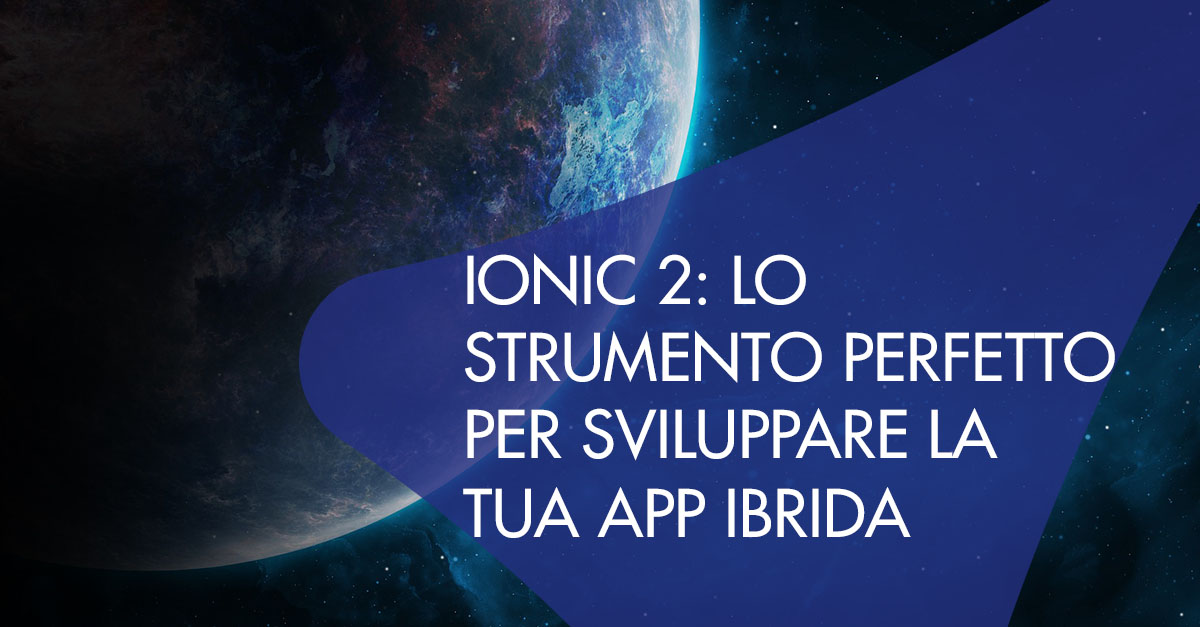 ionic 2: lo strumento perfetto per sviluppare la tua app ibrida